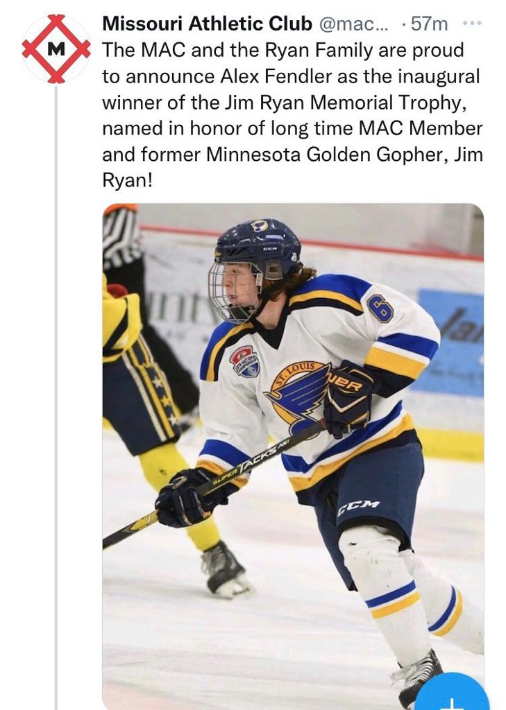 The Missouri Athletic Club and the Ryan Family are proud to announce Alex Fendler as the inaugural winner of the Jim Ryan Memorial Trophy, named in the honor of long time MAC Member and former Minnesota Golden Gopher, Jim Ryan.  Alex, a 5’ 11” 185lbs. jun